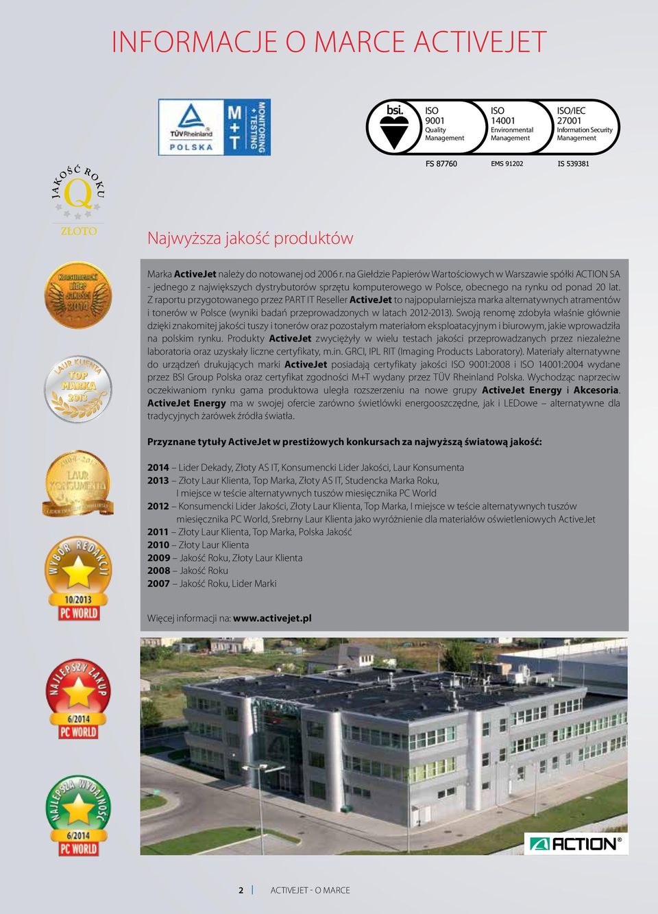 Z raportu przygotowanego przez PART IT Reseller ActiveJet to najpopularniejsza marka alternatywnych atramentów i tonerów w Polsce (wyniki badań przeprowadzonych w latach 2012-2013).
