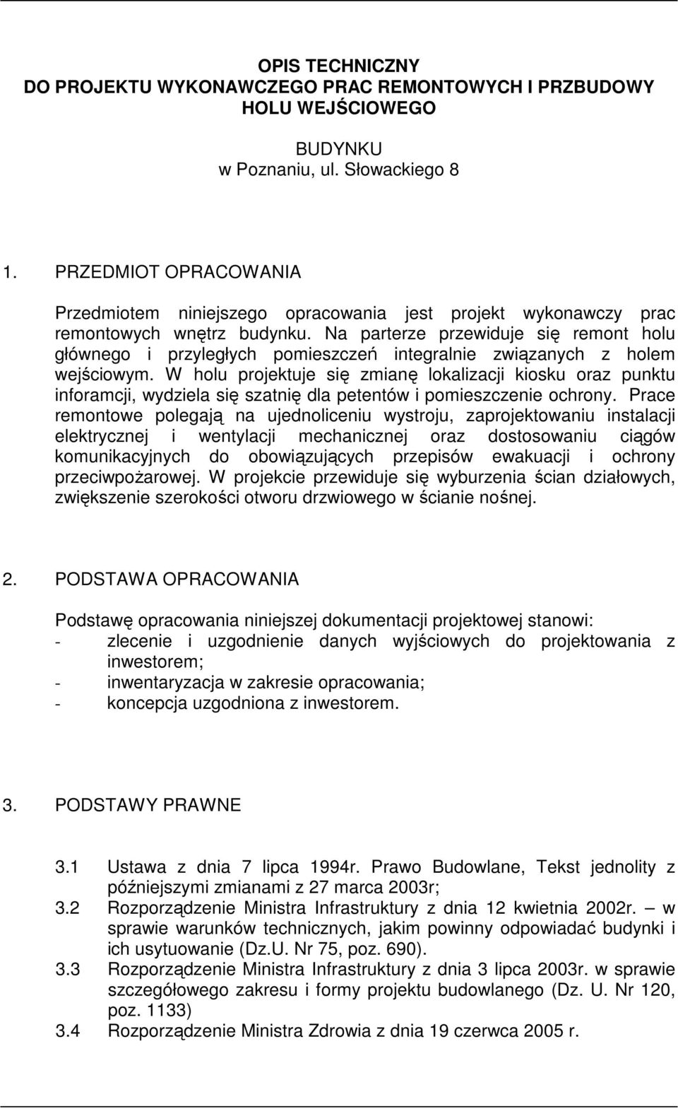 Na parterze przewiduje się remont holu głównego i przyległych pomieszczeń integralnie związanych z holem wejściowym.