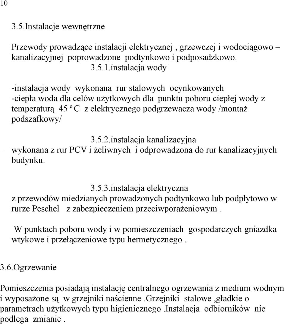 instalacja kanalizacyjna wykonana z rur PCV i żeliwnych i odprowadzona do rur kanalizacyjnych budynku. 3.