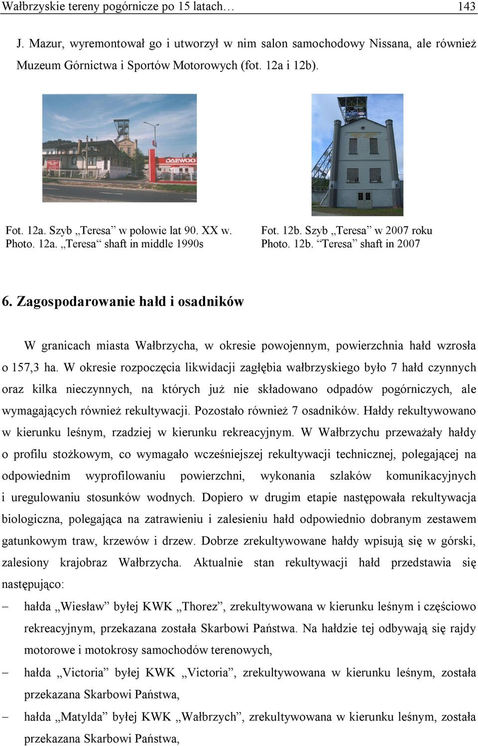 Zagospodarowanie hałd i osadników W granicach miasta Wałbrzycha, w okresie powojennym, powierzchnia hałd wzrosła o 157,3 ha.