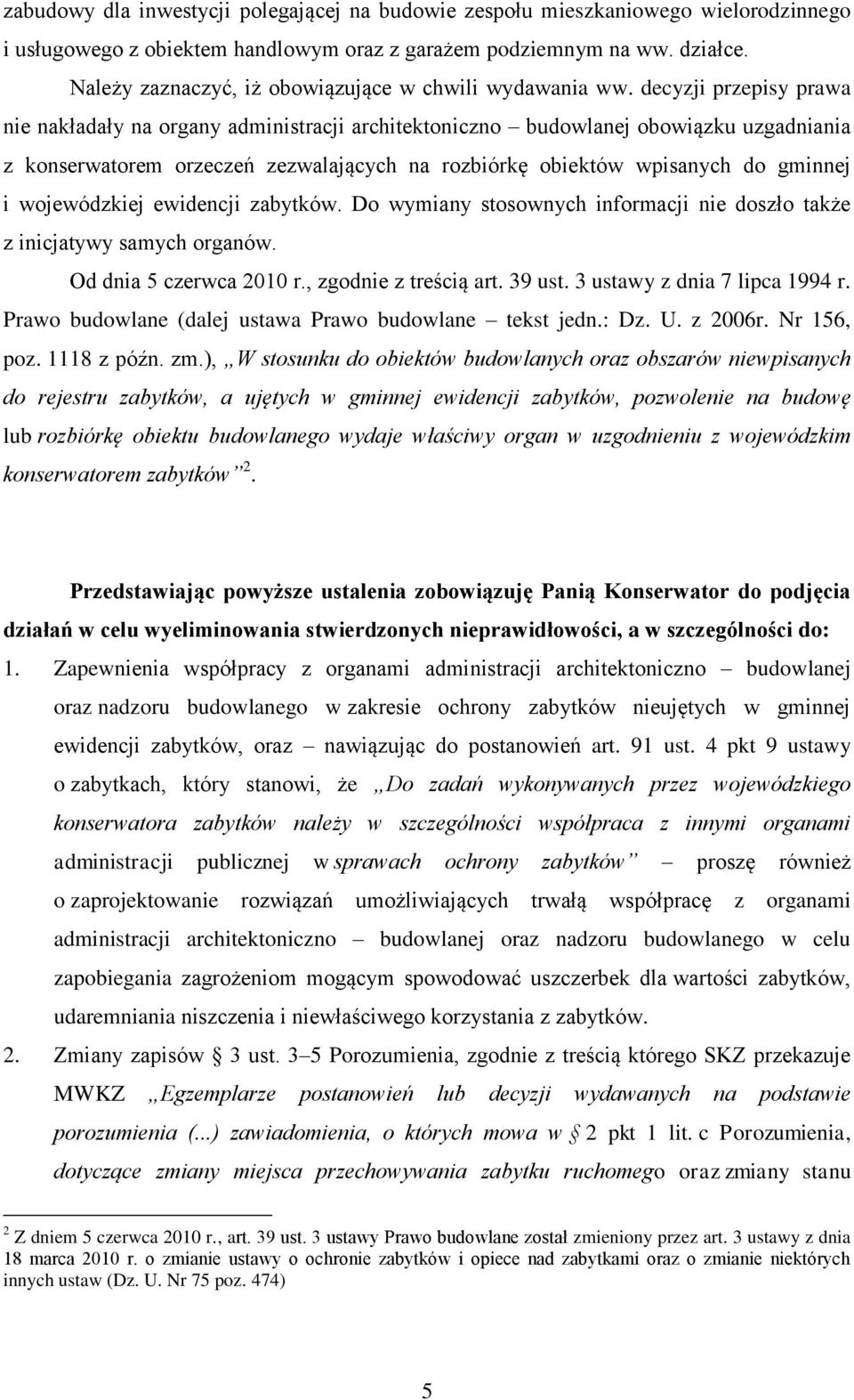 decyzji przepisy prawa nie nakładały na organy administracji architektoniczno budowlanej obowiązku uzgadniania z konserwatorem orzeczeń zezwalających na rozbiórkę obiektów wpisanych do gminnej i