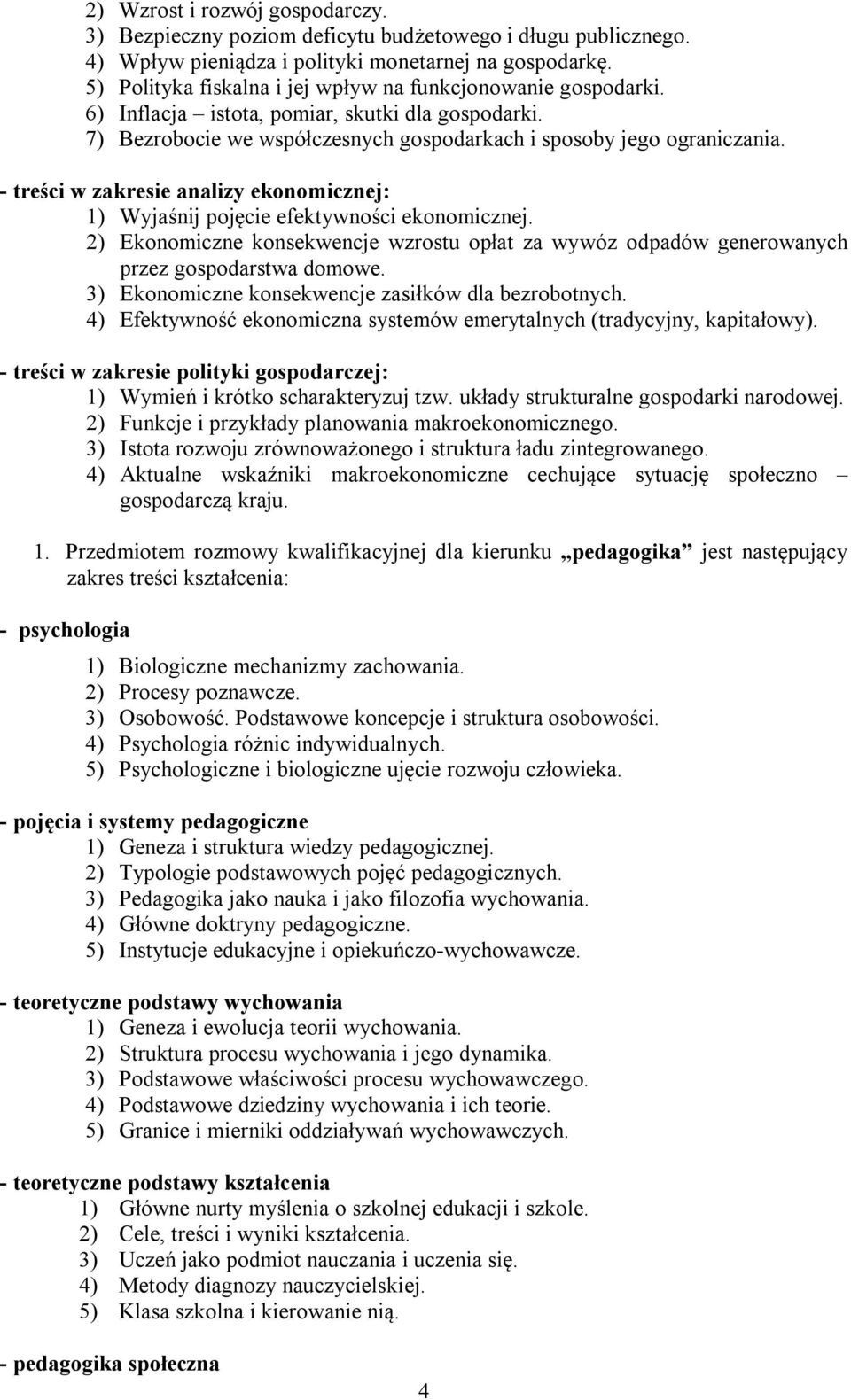 - treści w zakresie analizy ekonomicznej: 1) Wyjaśnij pojęcie efektywności ekonomicznej. 2) Ekonomiczne konsekwencje wzrostu opłat za wywóz odpadów generowanych przez gospodarstwa domowe.