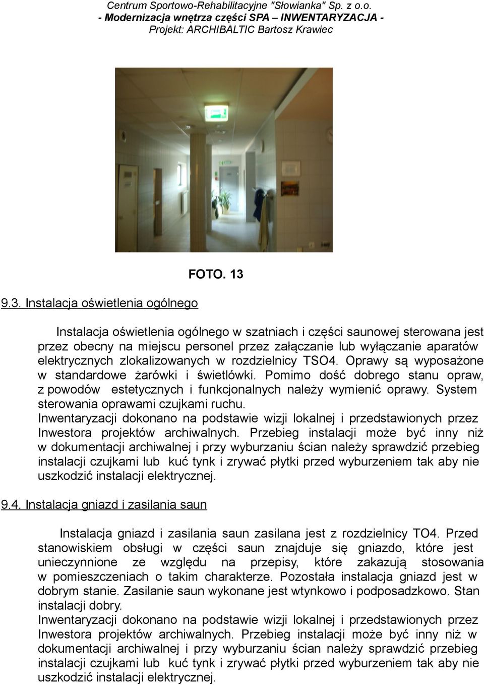 elektrycznych zlokalizowanych w rozdzielnicy TSO4. Oprawy są wyposażone w standardowe żarówki i świetlówki.