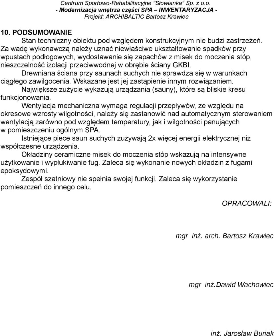 GKBI. Drewniana ściana przy saunach suchych nie sprawdza się w warunkach ciągłego zawilgocenia. Wskazane jest jej zastąpienie innym rozwiązaniem.