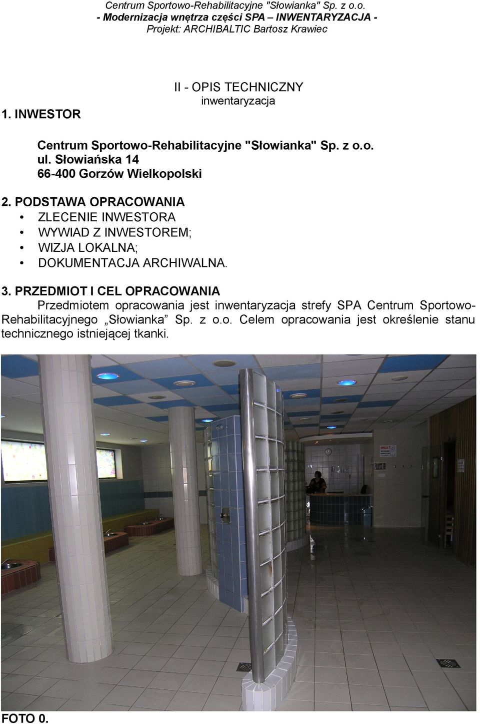 PRZEDMIOT I CEL OPRACOWANIA Przedmiotem opracowania jest inwentaryzacja strefy SPA Centrum