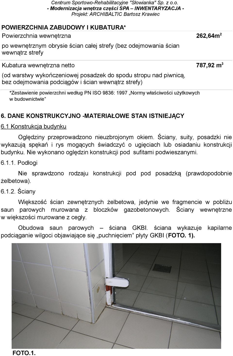 DANE KONSTRUKCYJNO -MATERIAŁOWE STAN ISTNIEJĄCY 6.1 Konstrukcja budynku Oględziny przeprowadzono nieuzbrojonym okiem.