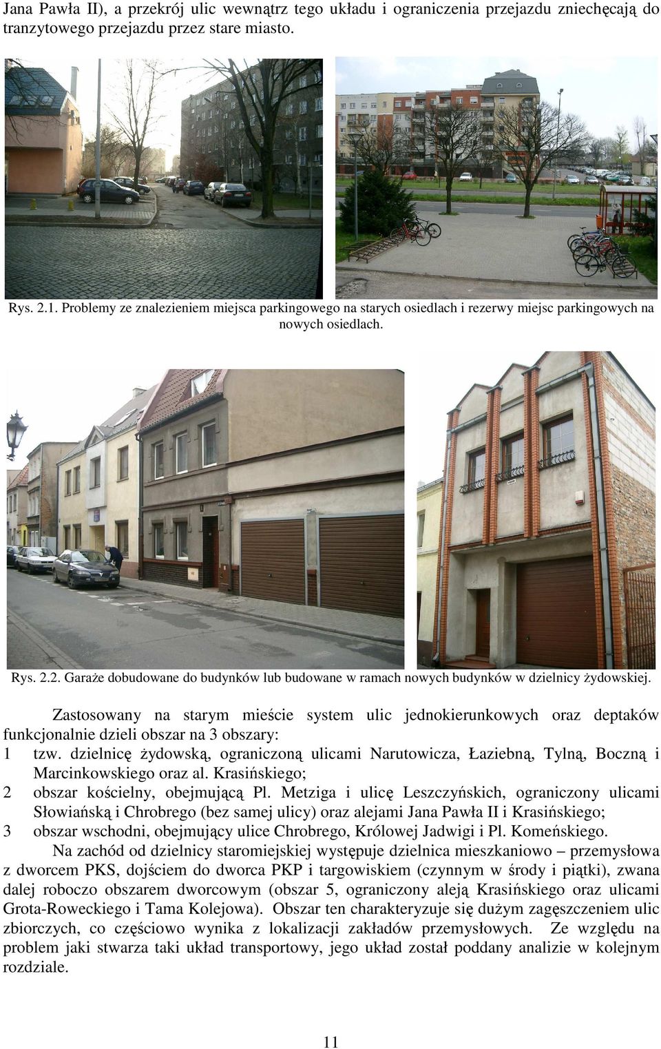 2. GaraŜe dobudowane do budynków lub budowane w ramach nowych budynków w dzielnicy Ŝydowskiej.