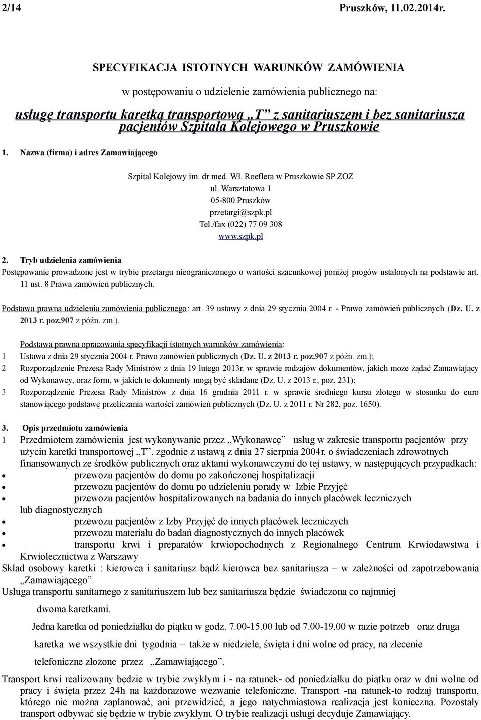 Kolejowego w Pruszkowie 1. Nazwa (firma) i adres Zamawiającego Szpital Kolejowy im. dr med. Wł. Roeflera w Pruszkowie SP ZOZ ul. Warsztatowa 1 05-800 Pruszków przetargi@szpk.pl Tel.