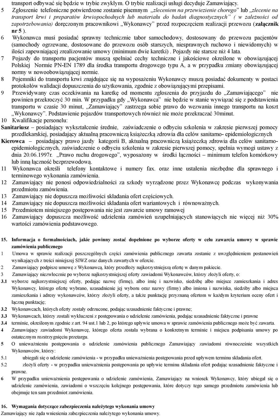 zależności od zapotrzebowania) doręczonym pracownikowi Wykonawcy przed rozpoczęciem realizacji przewozu (załącznik nr 5 ).