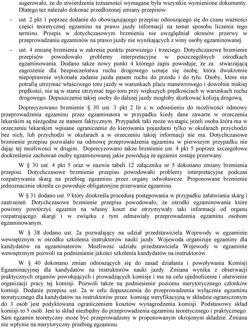 Przepis w dotychczasowym brzmieniu nie uwzględniał okresów przerwy w przeprowadzaniu egzaminów na prawo jazdy nie wynikających z winy osoby egzaminowanej. - ust.