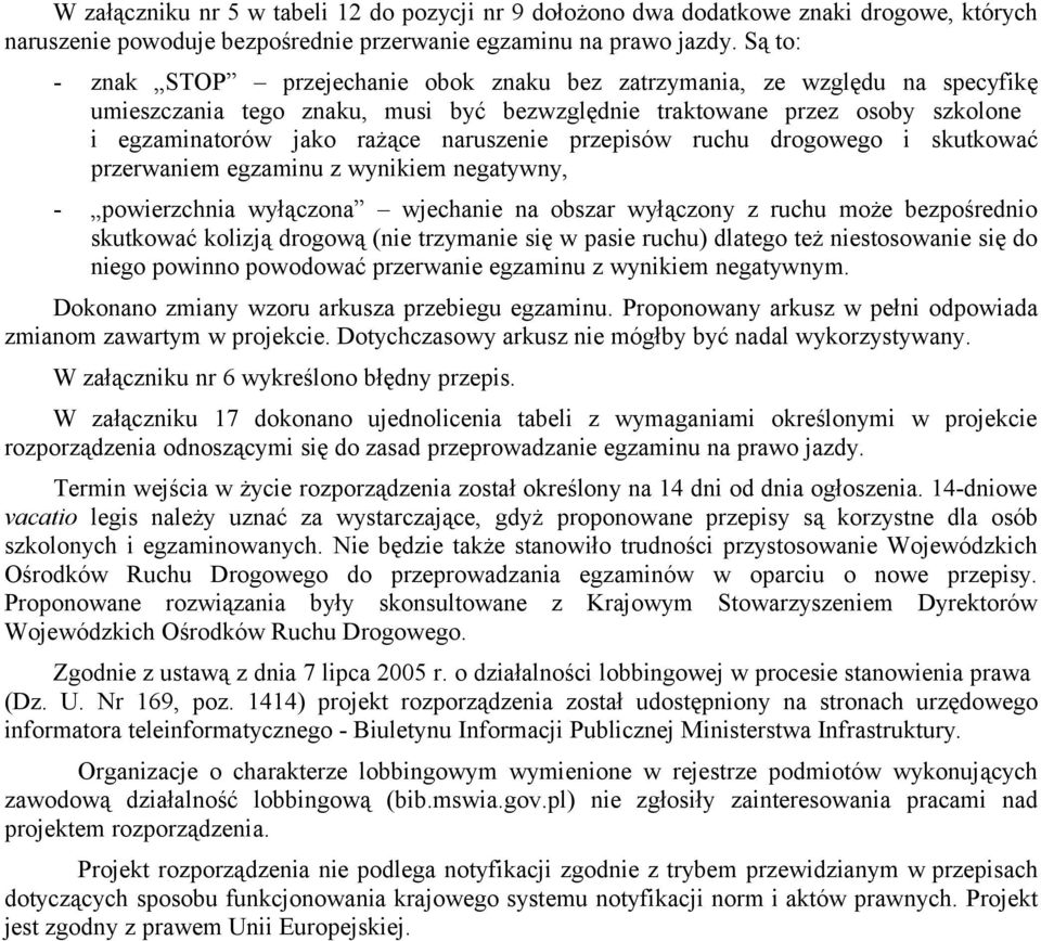 naruszenie przepisów ruchu drogowego i skutkować przerwaniem egzaminu z wynikiem negatywny, - powierzchnia wyłączona wjechanie na obszar wyłączony z ruchu może bezpośrednio skutkować kolizją drogową