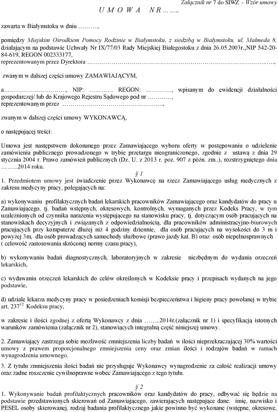 .., zwanym w dalszej części umowy ZAMAWIAJĄCYM, a., NIP: REGON:., wpisanym do ewidencji działalności gospodarczej/ lub do Krajowego Rejestru Sądowego pod nr, reprezentowanym przez.