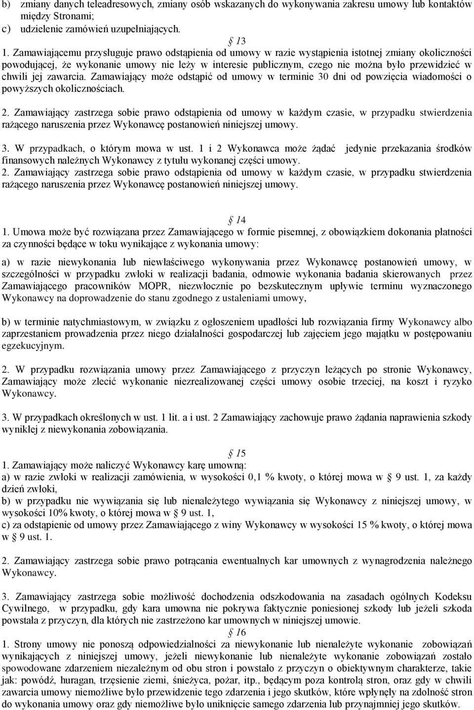 w chwili jej zawarcia. Zamawiający może odstąpić od umowy w terminie 30 dni od powzięcia wiadomości o powyższych okolicznościach. 2.