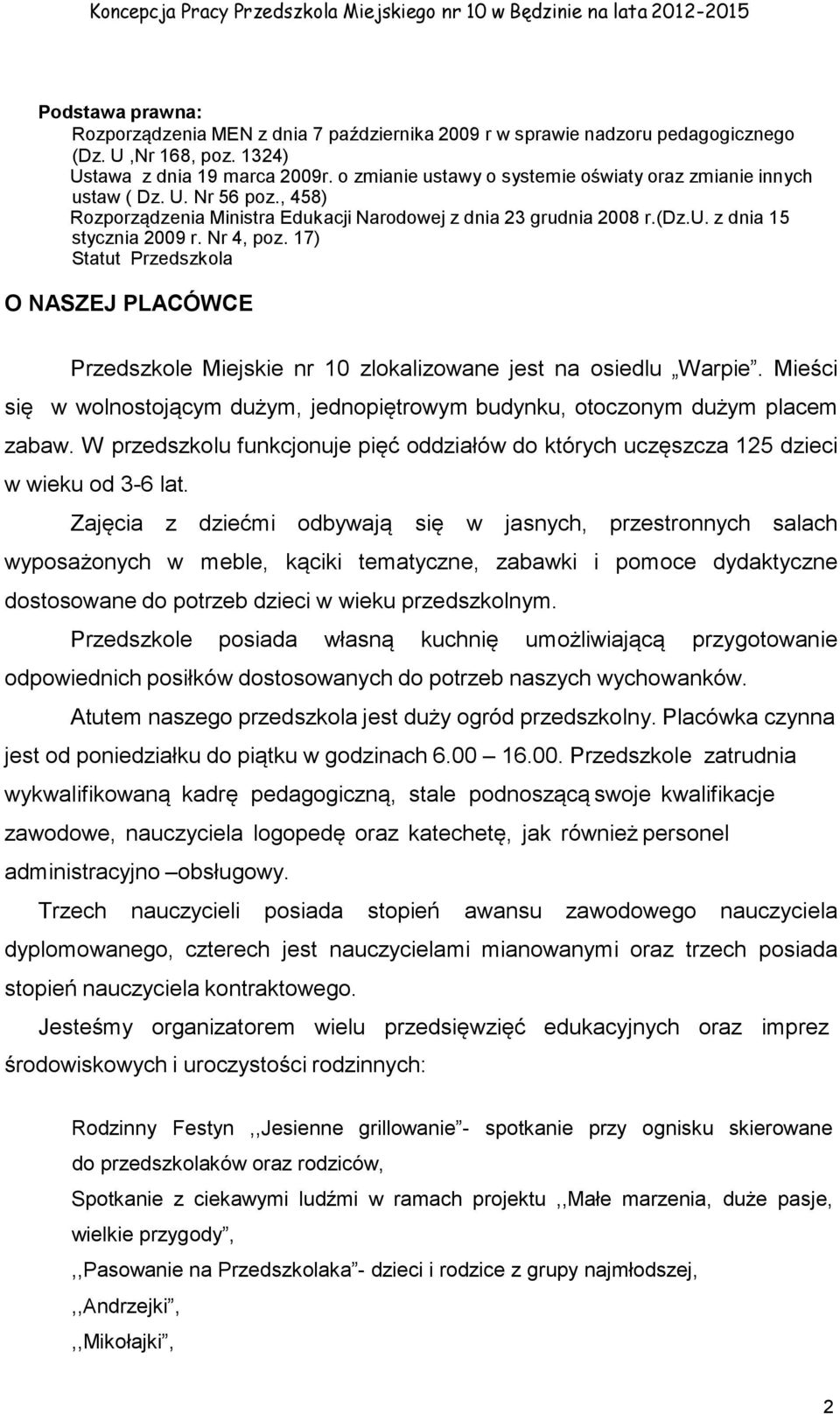 17) Statut Przedszkola O NASZEJ PLACÓWCE Przedszkole Miejskie nr 10 zlokalizowane jest na osiedlu Warpie. Mieści się w wolnostojącym dużym, jednopiętrowym budynku, otoczonym dużym placem zabaw.