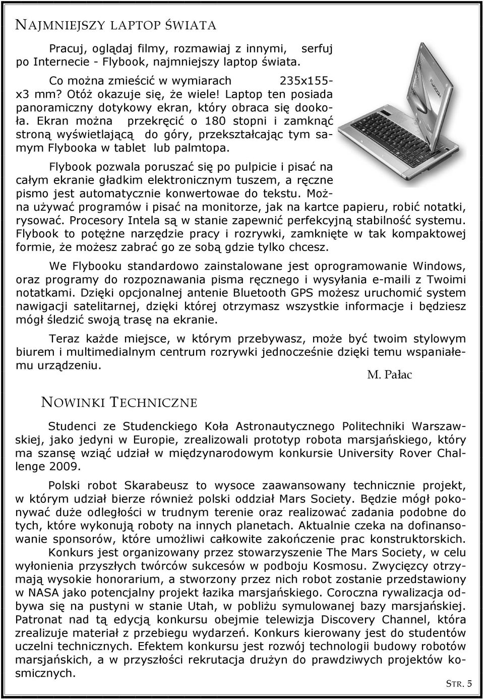 Ekran można przekręcić o 180 stopni i zamknąć stroną wyświetlającą do góry, przekształcając tym samym Flybooka w tablet lub palmtopa.