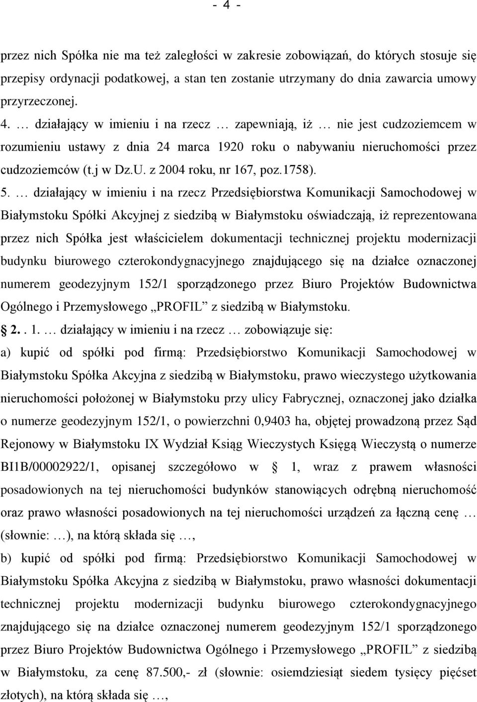 działający w imieniu i na rzecz Przedsiębiorstwa Komunikacji Samochodowej w Białymstoku Spółki Akcyjnej z siedzibą w Białymstoku oświadczają, iż reprezentowana przez nich Spółka jest właścicielem