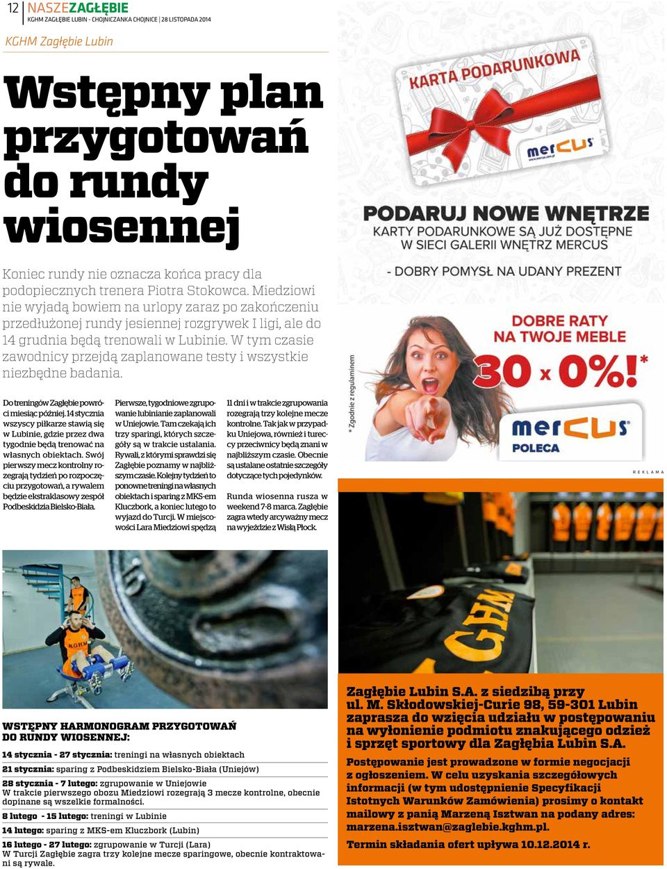 W tym czasie zawodnicy przejdą zaplanowane testy i wszystkie niezbędne badania. Do treningów Zagłębie powróci miesiąc później.