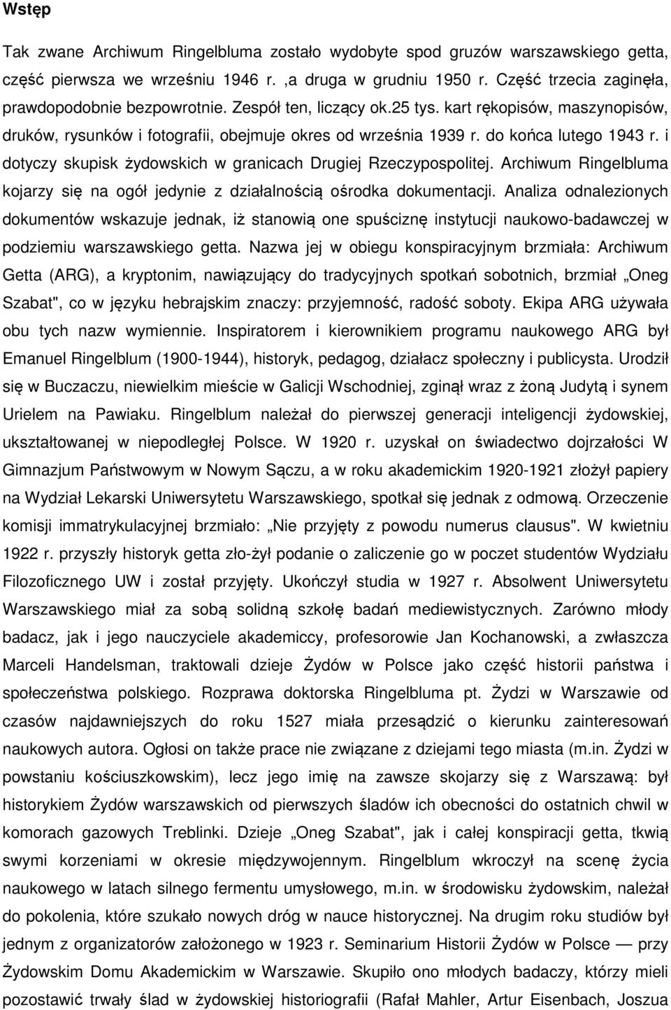 i dotyczy skupisk żydowskich w granicach Drugiej Rzeczypospolitej. Archiwum Ringelbluma kojarzy się na ogół jedynie z działalnością ośrodka dokumentacji.