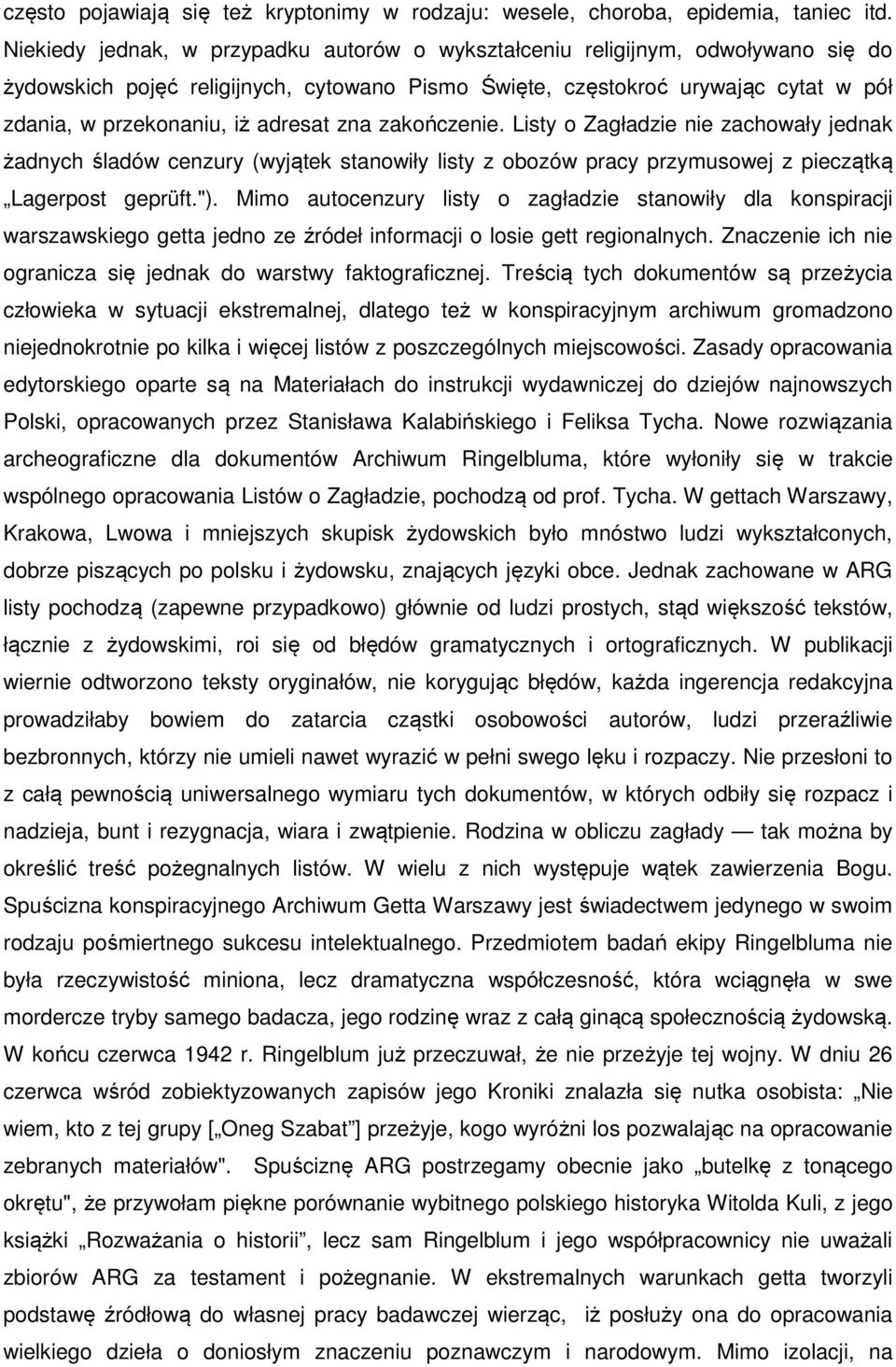 adresat zna zakończenie. Listy o Zagładzie nie zachowały jednak żadnych śladów cenzury (wyjątek stanowiły listy z obozów pracy przymusowej z pieczątką Lagerpost geprüft.").