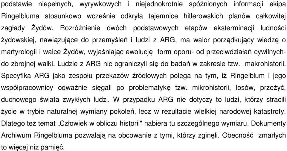 oporu- od przeciwdziałań cywilnychdo zbrojnej walki. Ludzie z ARG nic ograniczyli się do badań w zakresie tzw. makrohistorii.