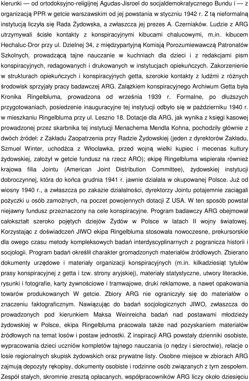 Dzielnej 34, z międzypartyjną Komisją Porozumiewawczą Patronatów Szkolnych, prowadzącą tajne nauczanie w kuchniach dla dzieci i z redakcjami pism konspiracyjnych, redagowanych i drukowanych w