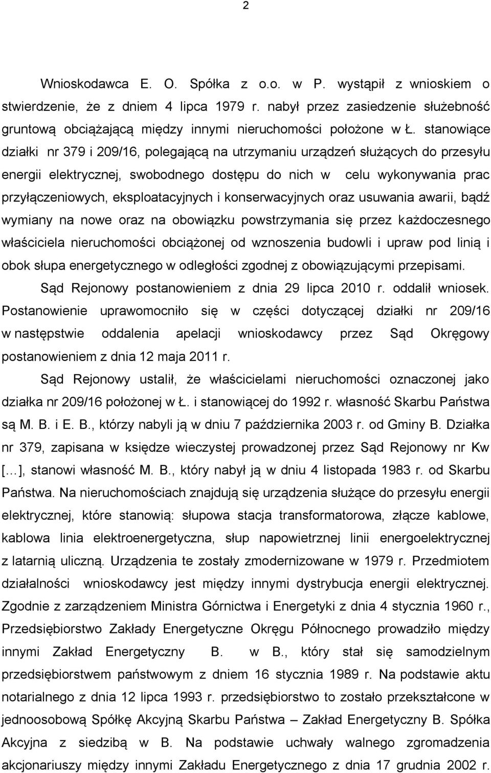 stanowiące działki nr 379 i 209/16, polegającą na utrzymaniu urządzeń służących do przesyłu energii elektrycznej, swobodnego dostępu do nich w celu wykonywania prac przyłączeniowych, eksploatacyjnych