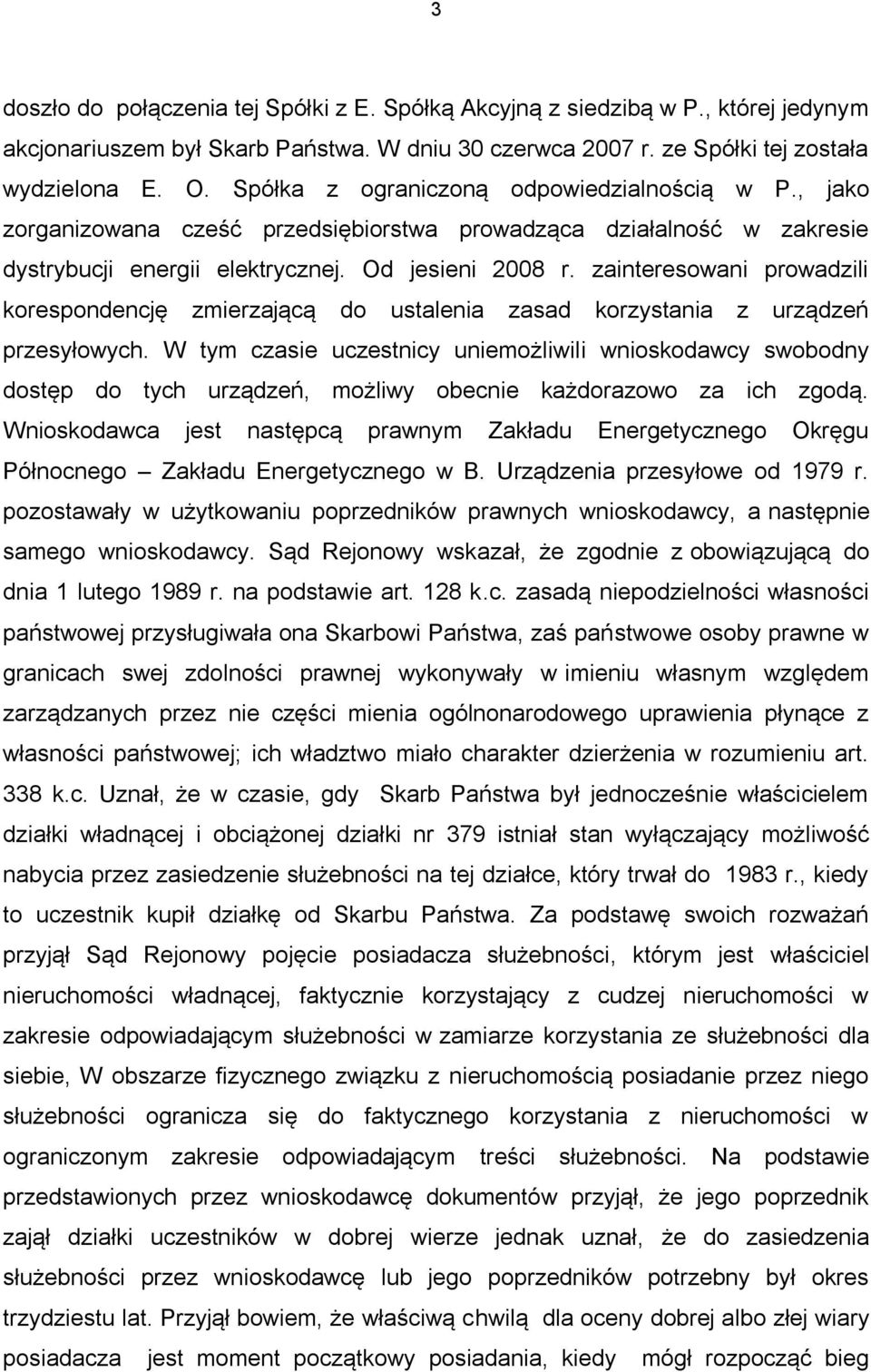 zainteresowani prowadzili korespondencję zmierzającą do ustalenia zasad korzystania z urządzeń przesyłowych.