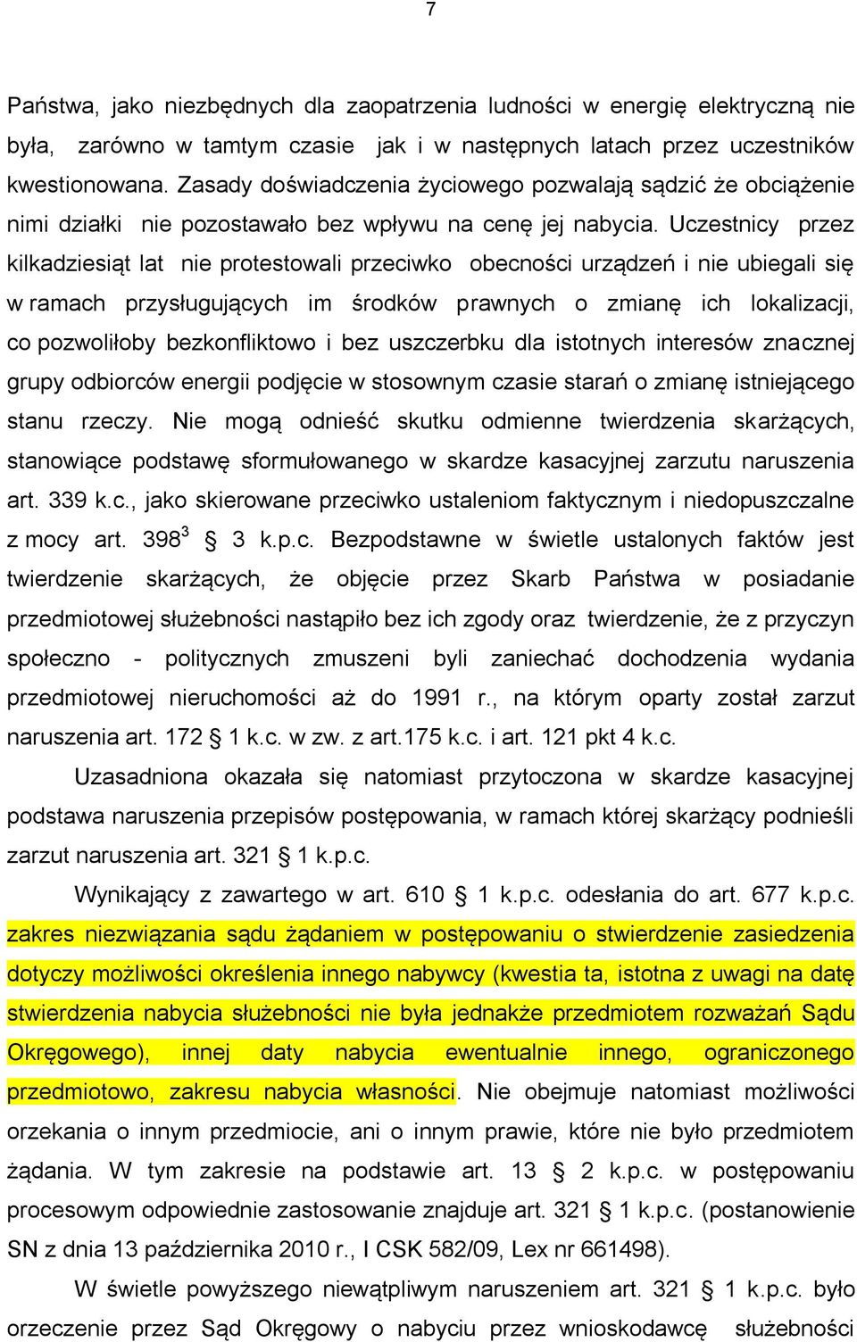 Uczestnicy przez kilkadziesiąt lat nie protestowali przeciwko obecności urządzeń i nie ubiegali się w ramach przysługujących im środków prawnych o zmianę ich lokalizacji, co pozwoliłoby