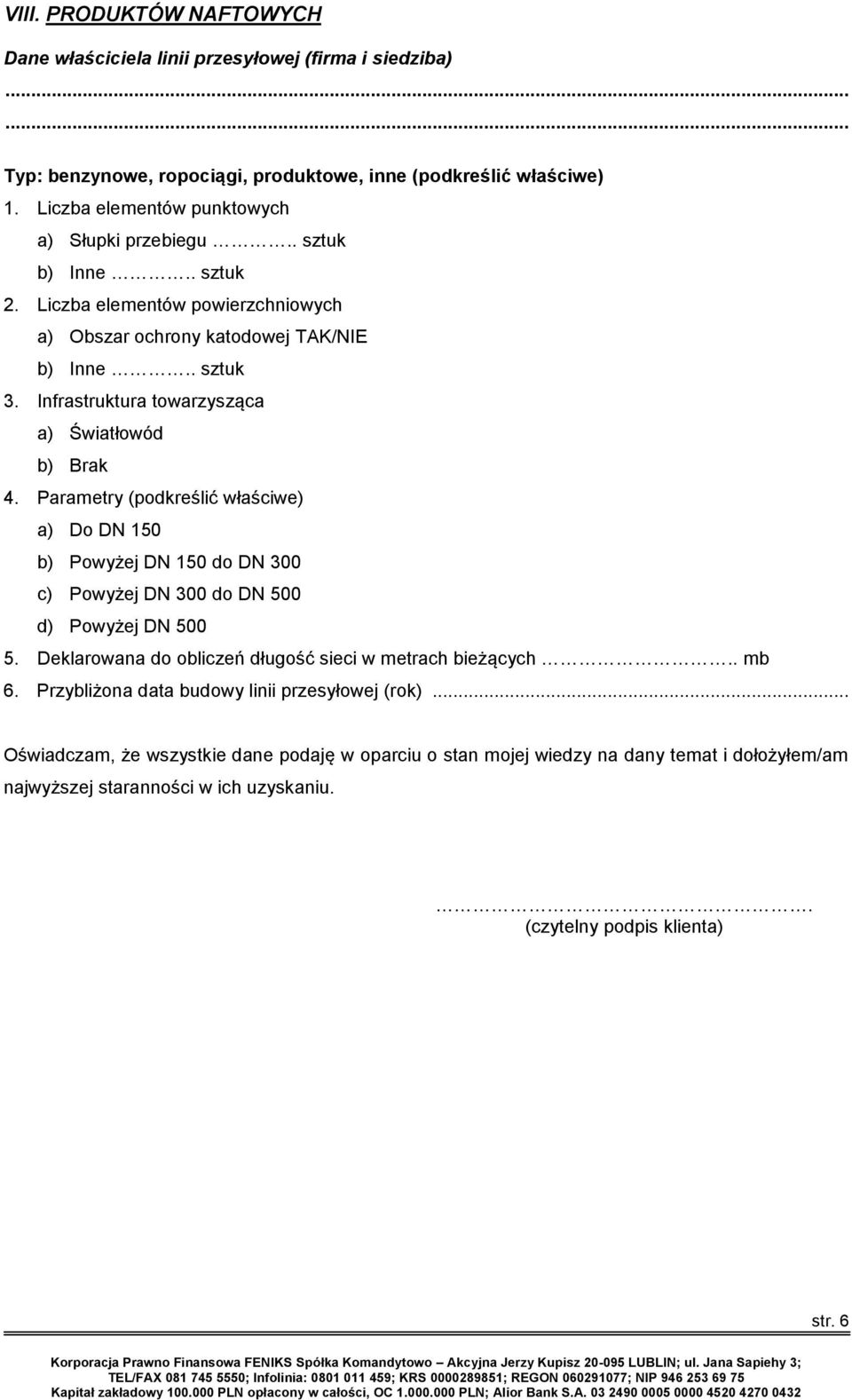 Parametry (podkreślić właściwe) a) Do DN 150 b) Powyżej DN 150 do DN 300 c) Powyżej DN 300 do DN 500 d) Powyżej DN 500 5.