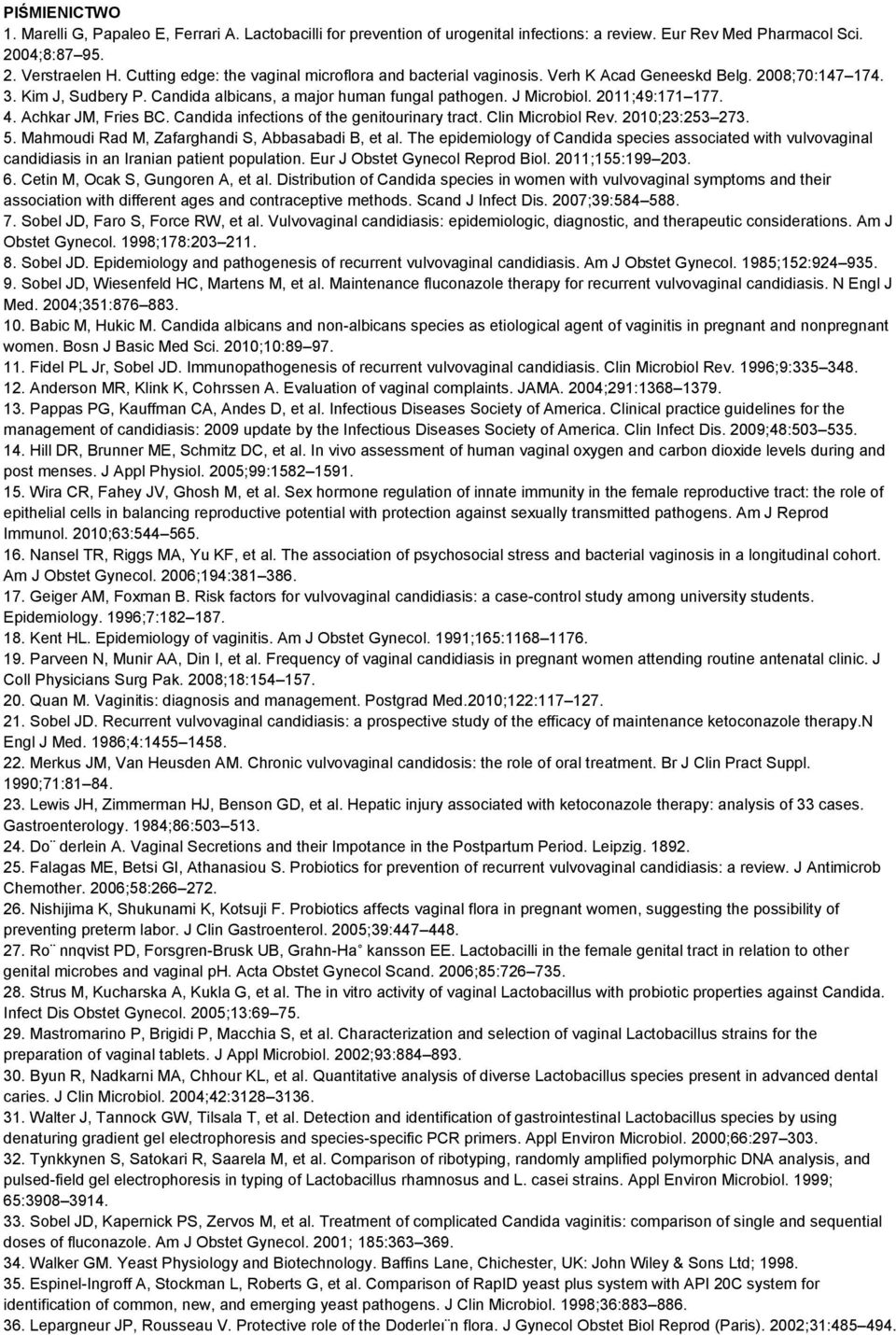 2011;49:171 177. 4. Achkar JM, Fries BC. Candida infections of the genitourinary tract. Clin Microbiol Rev. 2010;23:253 273. 5. Mahmoudi Rad M, Zafarghandi S, Abbasabadi B, et al.