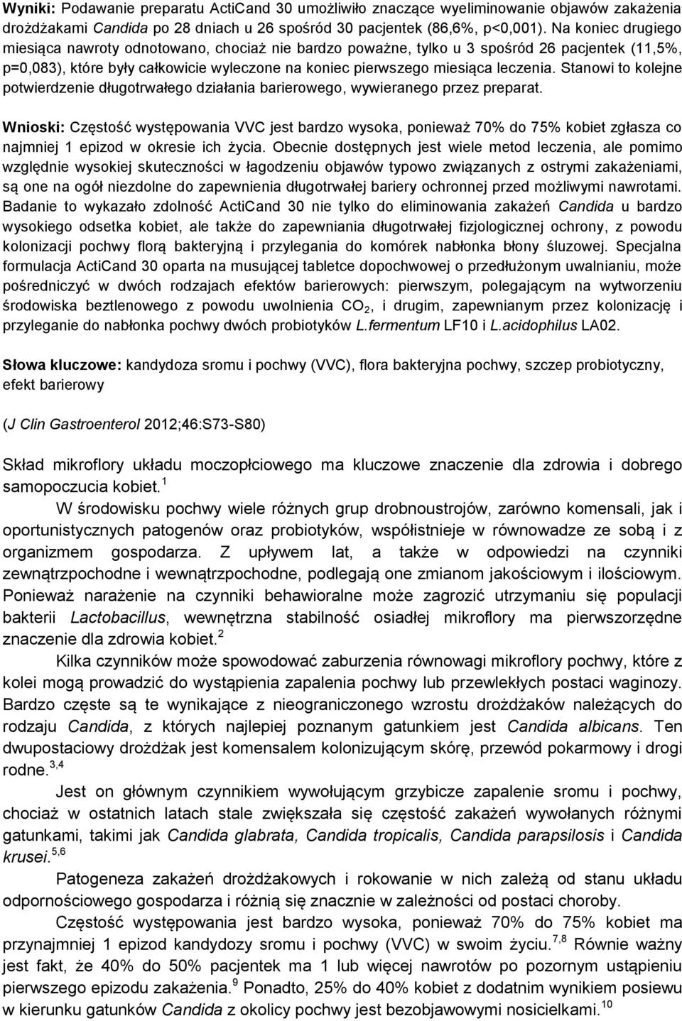 Stanowi to kolejne potwierdzenie długotrwałego działania barierowego, wywieranego przez preparat.