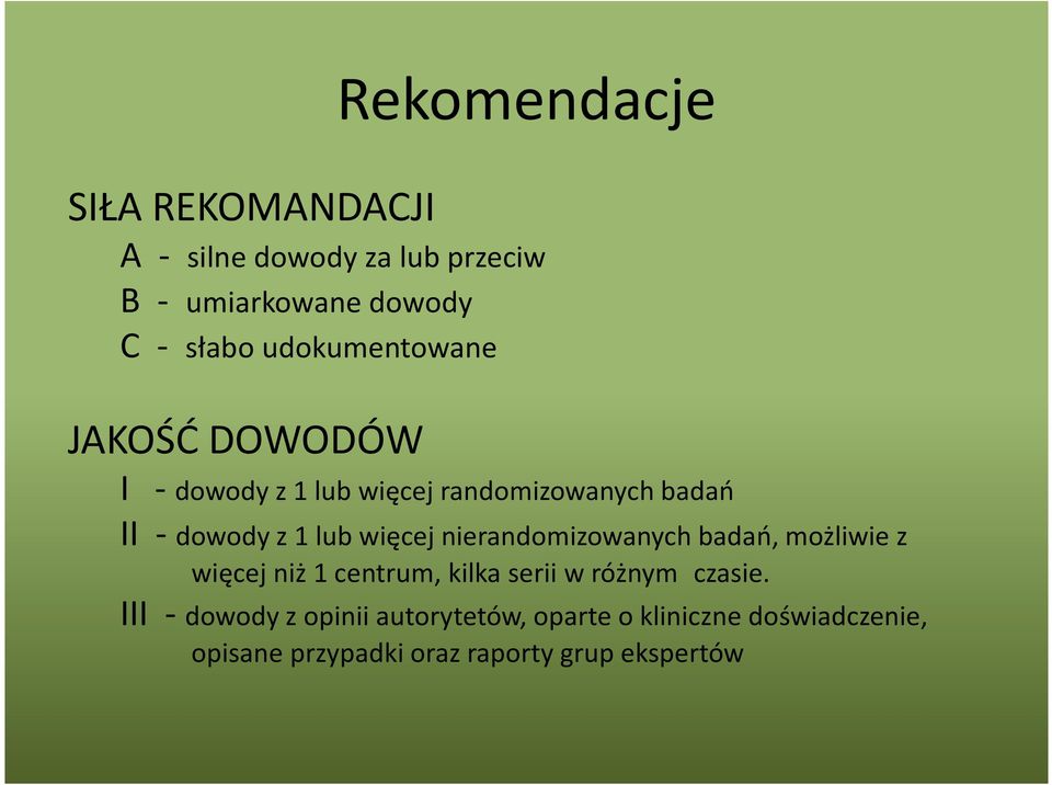 więcej nierandomizowanych badań, możliwie z więcej niż 1 centrum, kilka serii w różnym czasie.