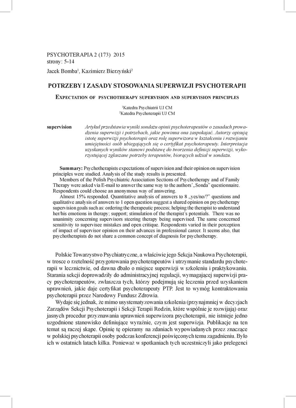 zaspokajać. Autorzy opisują istotę superwizji psychoterapii oraz rolę superwizora w kształceniu i rozwijaniu umiejętności osób ubiegających się o certyfikat psychoterapeuty.