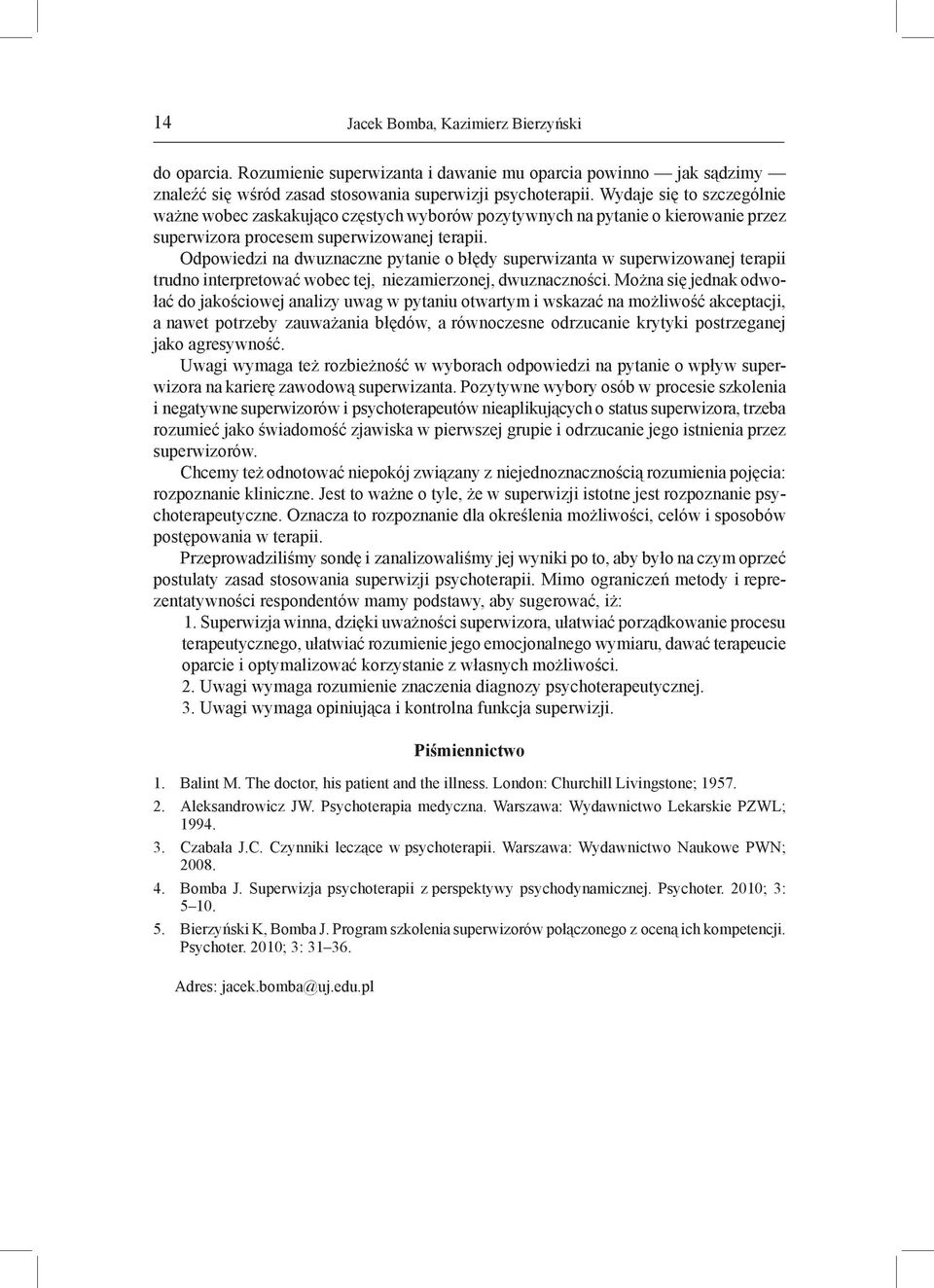 Odpowiedzi na dwuznaczne pytanie o błędy superwizanta w superwizowanej terapii trudno interpretować wobec tej, niezamierzonej, dwuznaczności.
