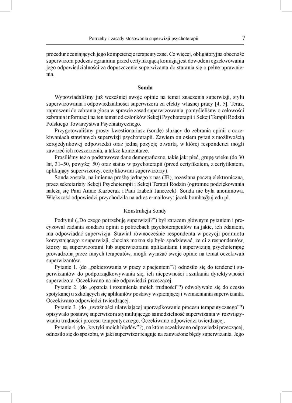 uprawnienia. Sonda Wypowiadaliśmy już wcześniej swoje opinie na temat znaczenia superwizji, stylu superwizowania i odpowiedzialności superwizora za efekty własnej pracy [4, 5].
