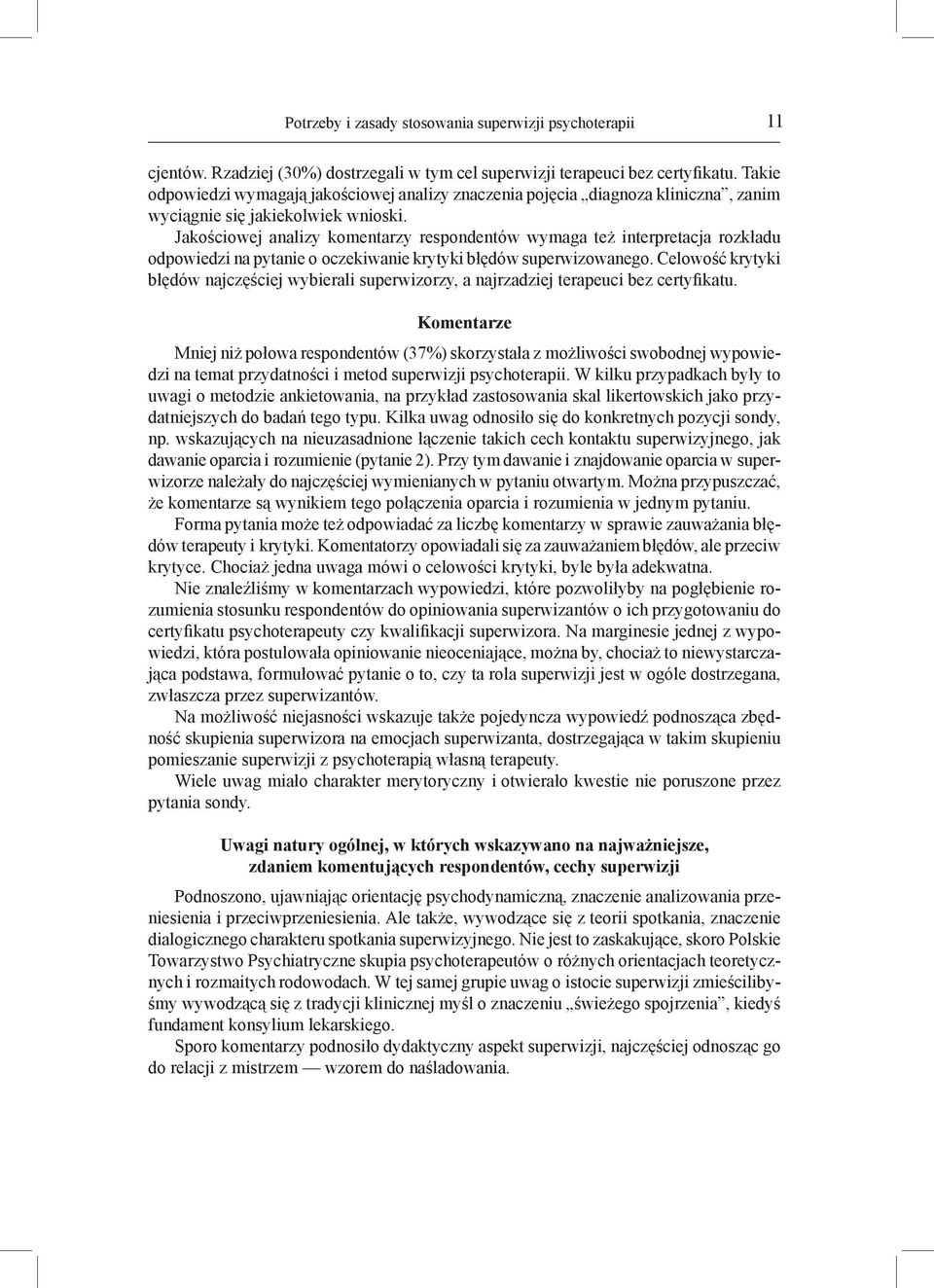 Jakościowej analizy komentarzy respondentów wymaga też interpretacja rozkładu odpowiedzi na pytanie o oczekiwanie krytyki błędów superwizowanego.