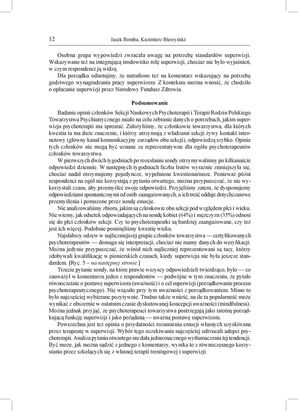 Dla porządku odnotujmy, że natrafiono też na komentarz wskazujący na potrzebę godziwego wynagradzania pracy superwizora.