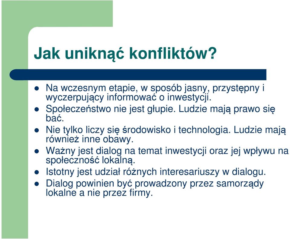 Ludzie mają również inne obawy. Ważny jest dialog na temat inwestycji oraz jej wpływu na społeczność lokalną.