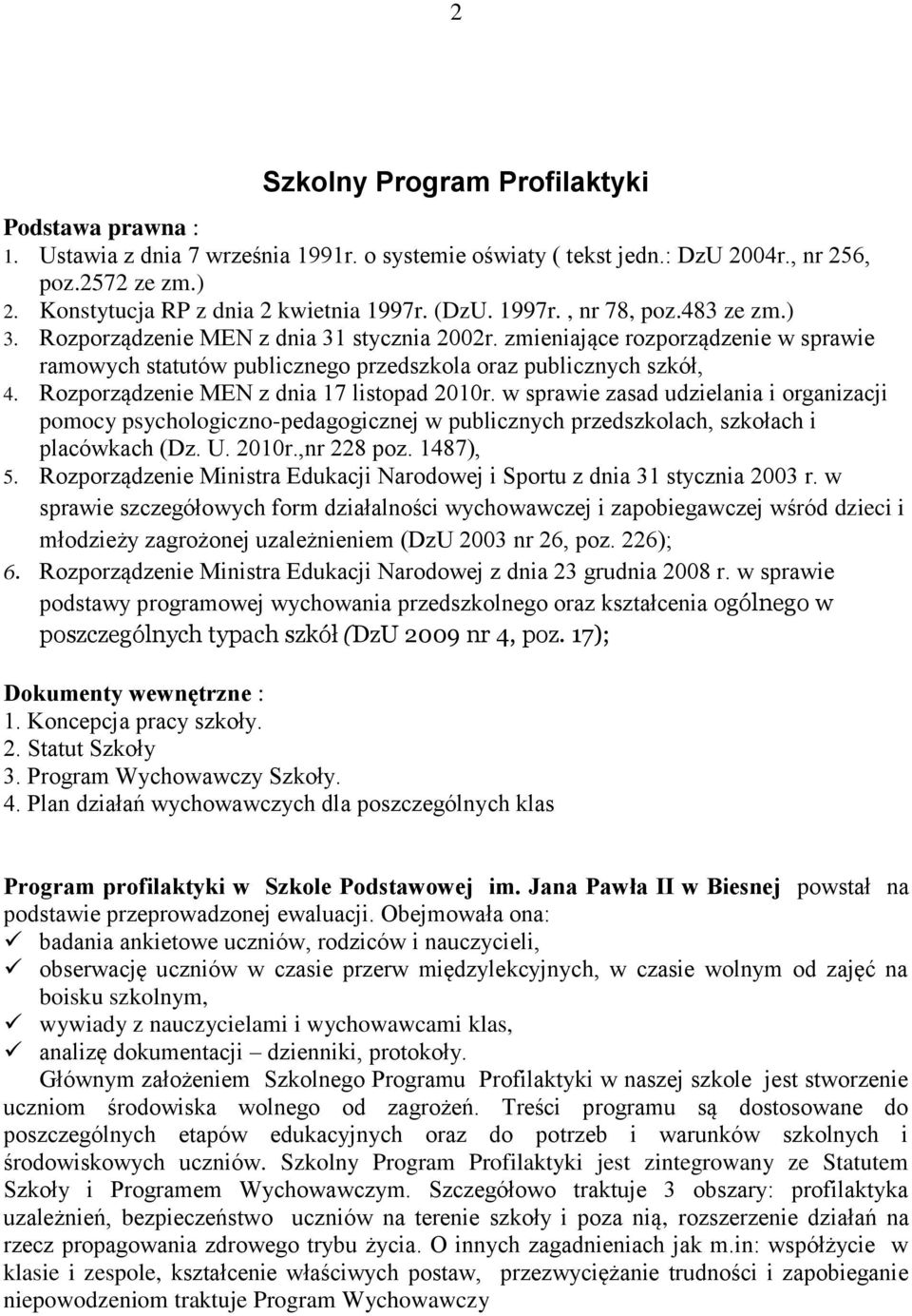 Rozporządzenie MEN z dnia 17 listopad 2010r. w sprawie zasad udzielania i organizacji pomocy psychologiczno-pedagogicznej w publicznych przedszkolach, szkołach i placówkach (Dz. U. 2010r.,nr 228 poz.