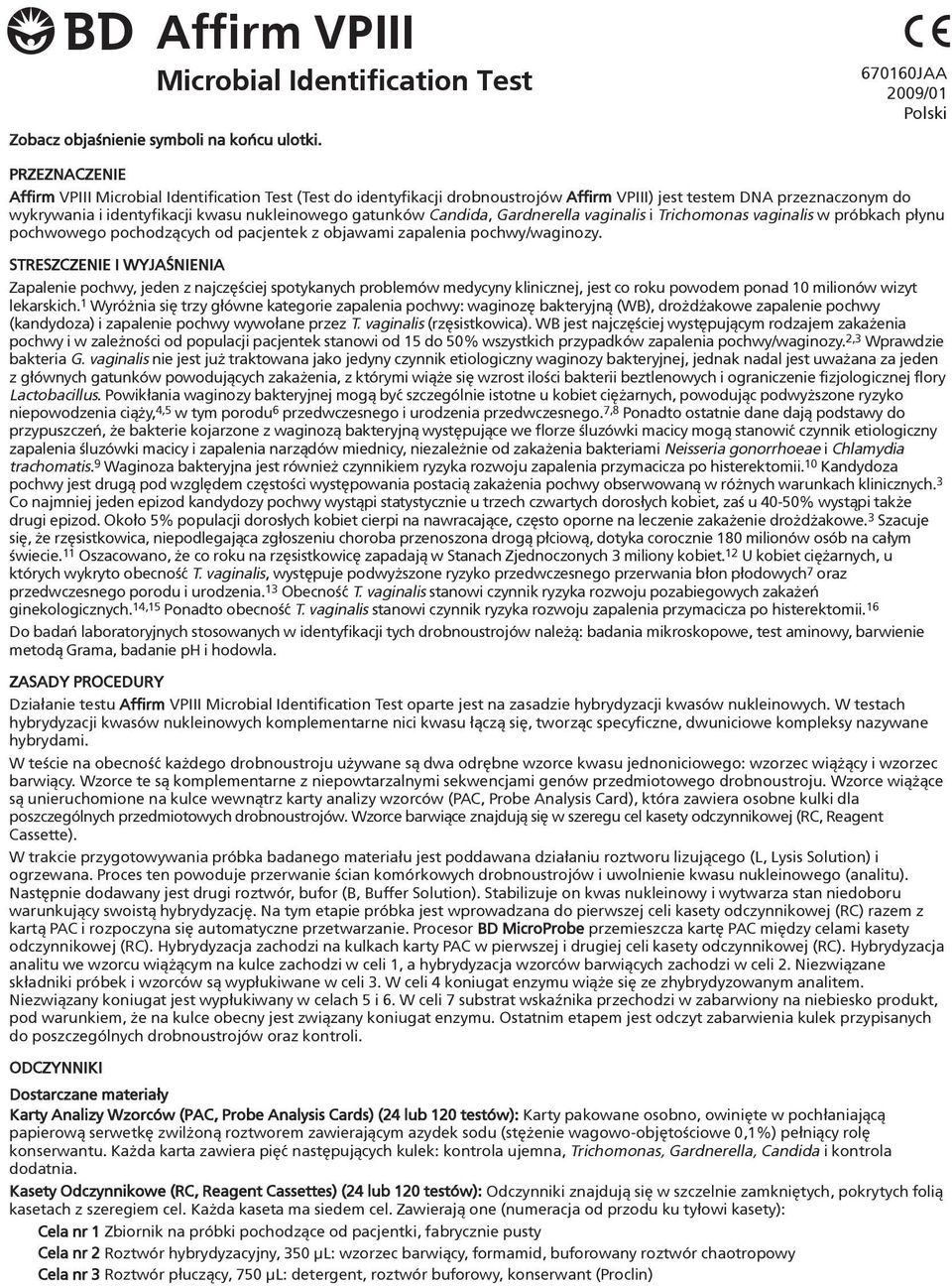nukleinowego gatunków Candida, Gardnerella vaginalis i Trichomonas vaginalis w próbkach p³ynu pochwowego pochodz¹cych od pacjentek z objawami zapalenia pochwy/waginozy.