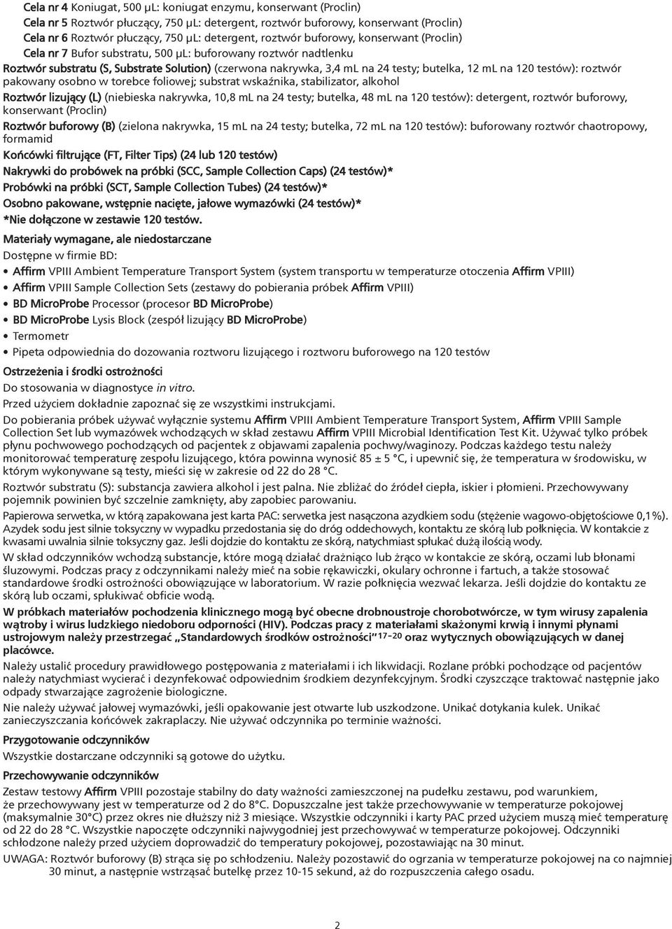 na 120 testów): roztwór pakowany osobno w torebce foliowej; substrat wskaÿnika, stabilizator, alkohol Roztwór lizuj¹cy (L) (niebieska nakrywka, 10,8 ml na 24 testy; butelka, 48 ml na 120 testów):