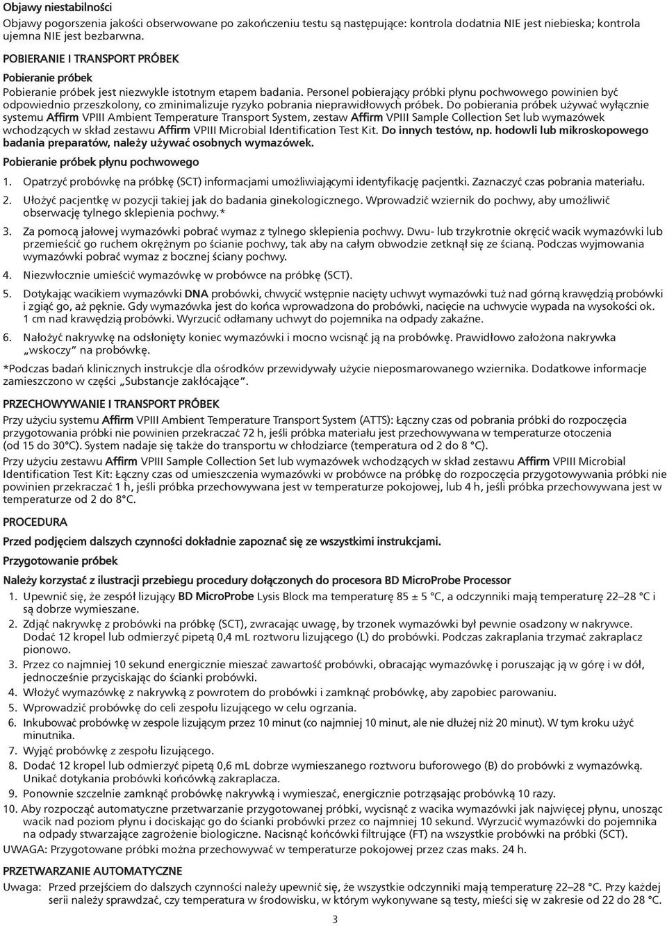 Personel pobieraj¹cy próbki p³ynu pochwowego powinien byæ odpowiednio przeszkolony, co zminimalizuje ryzyko pobrania nieprawid³owych próbek.