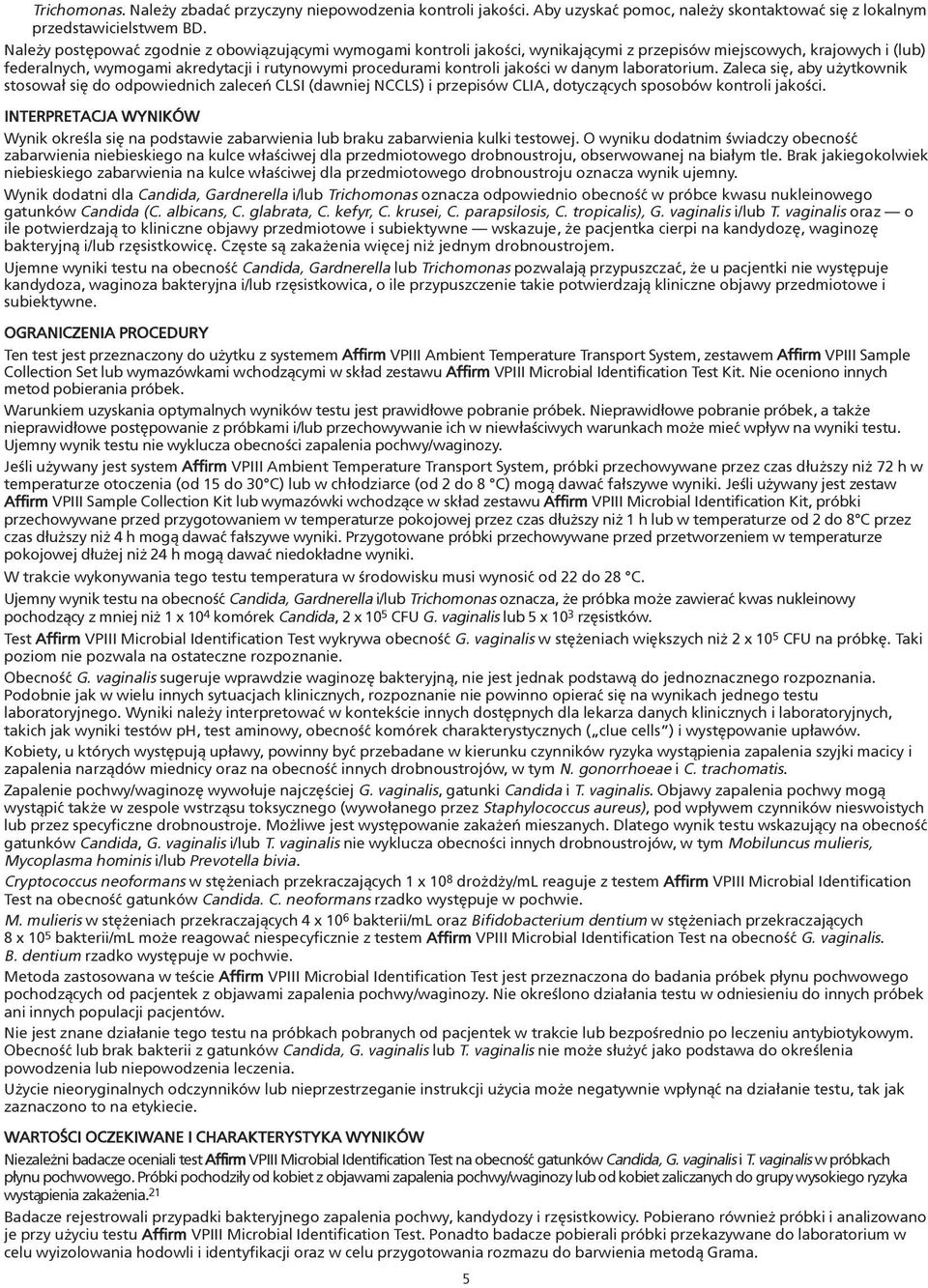 jakoœci w danym laboratorium. Zaleca siê, aby u ytkownik stosowa³ siê do odpowiednich zaleceñ CLSI (dawniej NCCLS) i przepisów CLIA, dotycz¹cych sposobów kontroli jakoœci.
