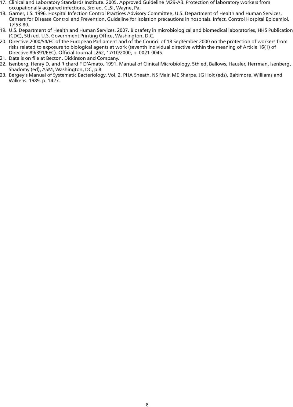 Infect. Control Hospital Epidemiol. 17:53-80. 19. U.S. Department of Health and Human Services. 2007. Biosafety in microbiological and biomedical laboratories, HHS Publication (CDC), 5th ed. U.S. Government Printing Office, Washington, D.