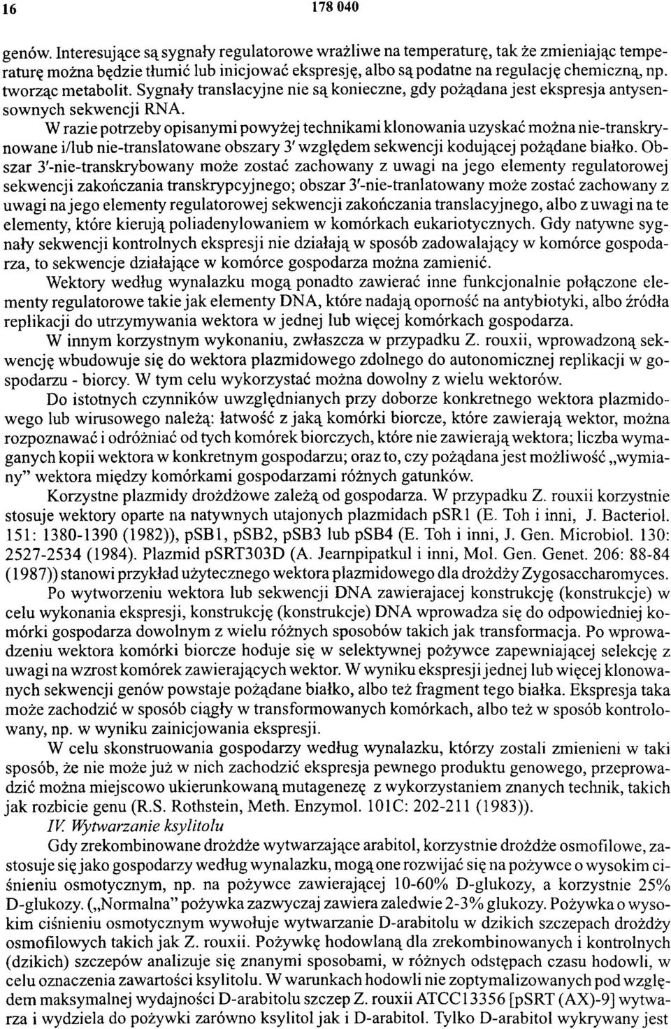W razie potrzeby opisanymi powyżej technikami klonowania uzyskać można nie-transkrynowane i/lub nie-translatowane obszary 3' względem sekwencji kodującej pożądane białko.