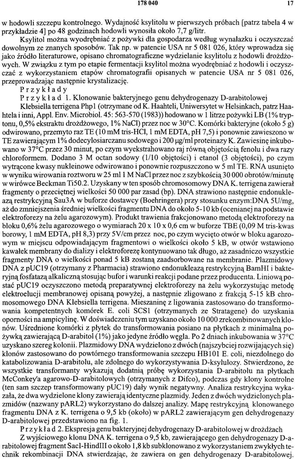 w patencie USA nr 5 081 026, który wprowadza się jako źródło literaturowe, opisano chromatograficzne wydzielanie ksylitolu z hodowli drożdżowych.