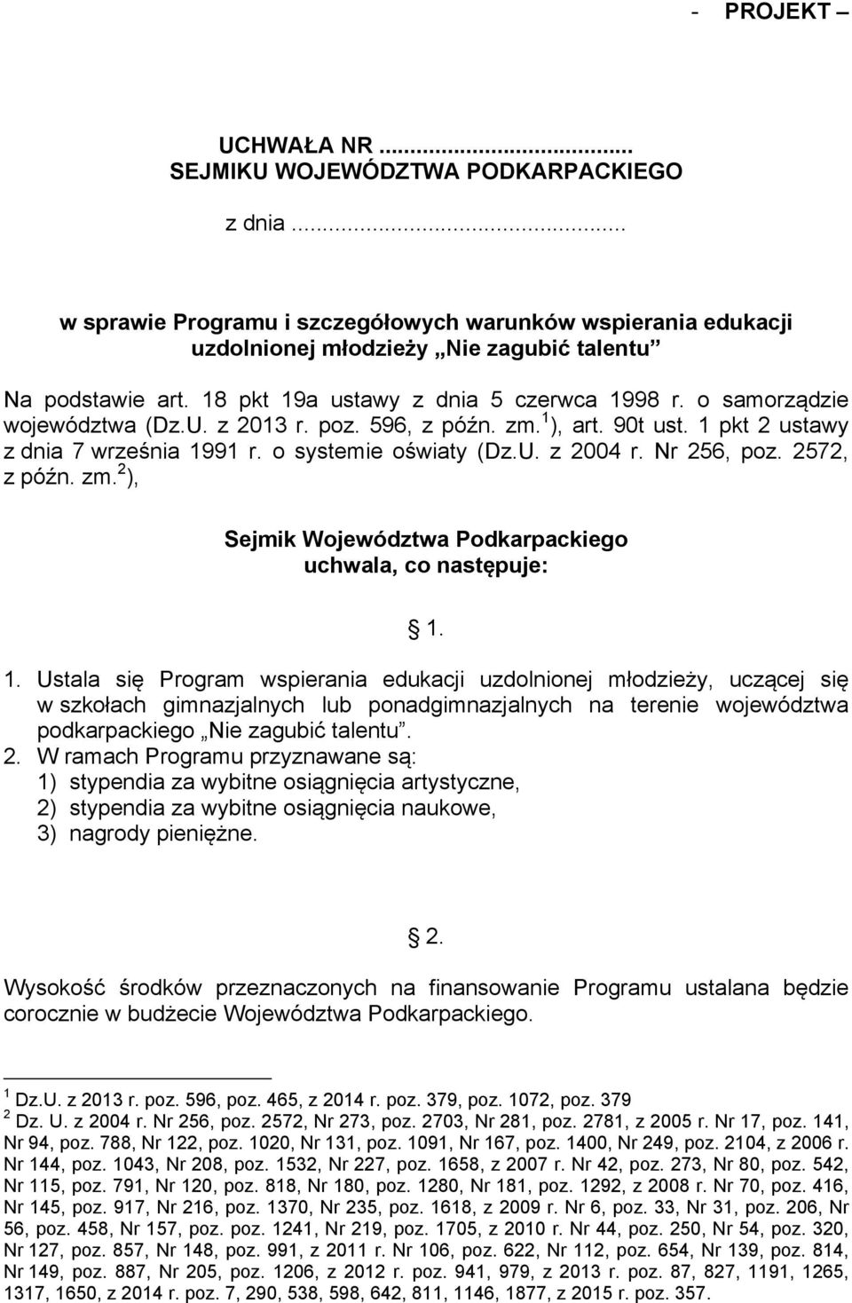 Nr 256, poz. 2572, z późn. zm. 2 ), Sejmik Województwa Podkarpackiego uchwala, co następuje: 1.