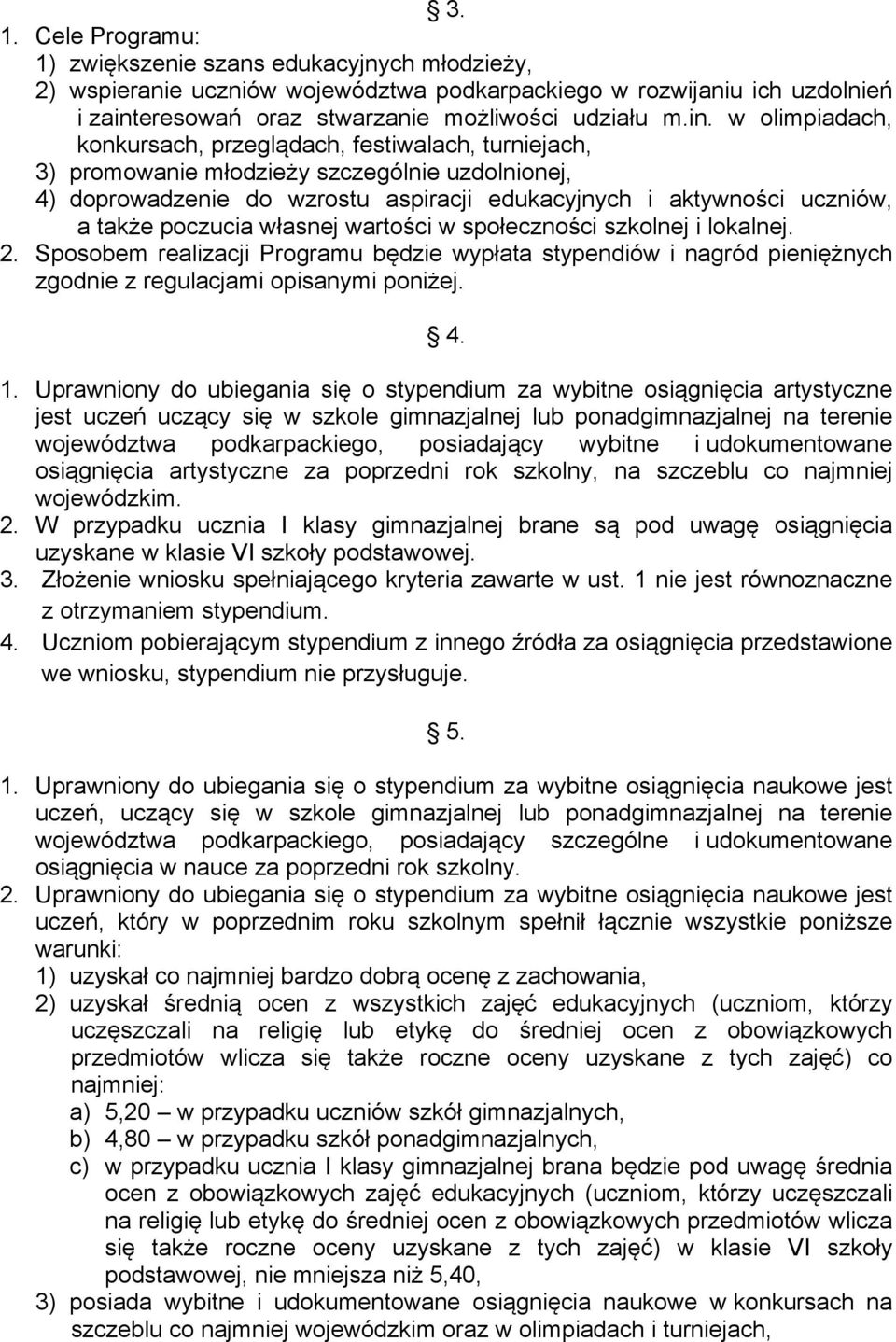 w olimpiadach, konkursach, przeglądach, festiwalach, turniejach, 3) promowanie młodzieży szczególnie uzdolnionej, 4) doprowadzenie do wzrostu aspiracji edukacyjnych i aktywności uczniów, a także