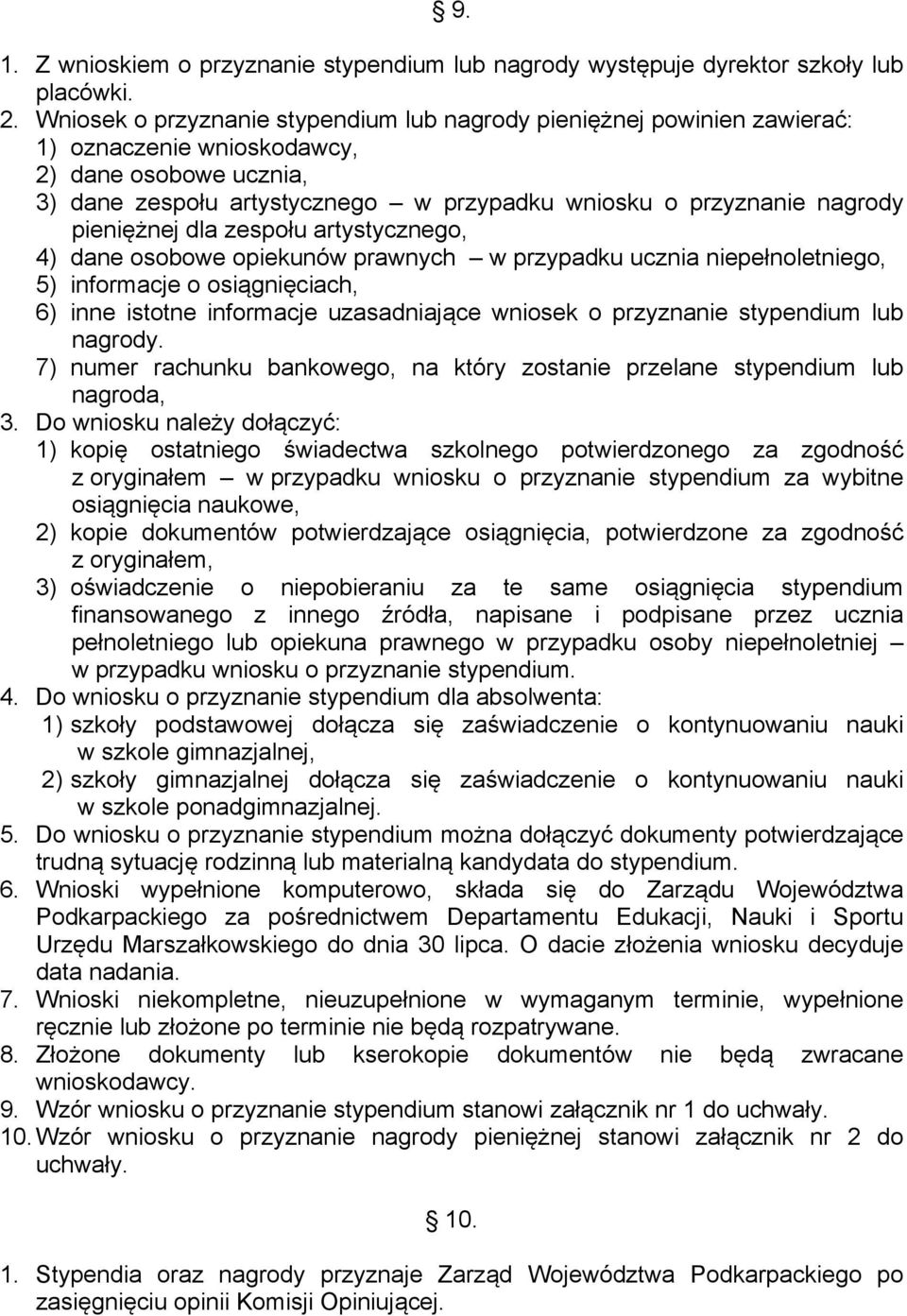 pieniężnej dla zespołu artystycznego, 4) dane osobowe opiekunów prawnych w przypadku ucznia niepełnoletniego, 5) informacje o osiągnięciach, 6) inne istotne informacje uzasadniające wniosek o
