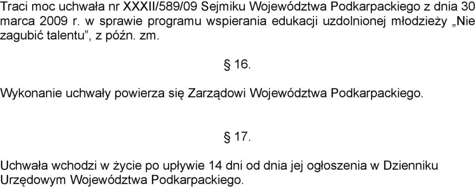 16. Wykonanie uchwały powierza się Zarządowi Województwa Podkarpackiego. 17.